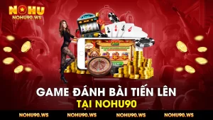 Game Danh Bai Tien Len tai Nohu90