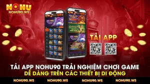 Tai app Nohu90 Trai nghiem choi game de dang tren cac thiet bi di dong