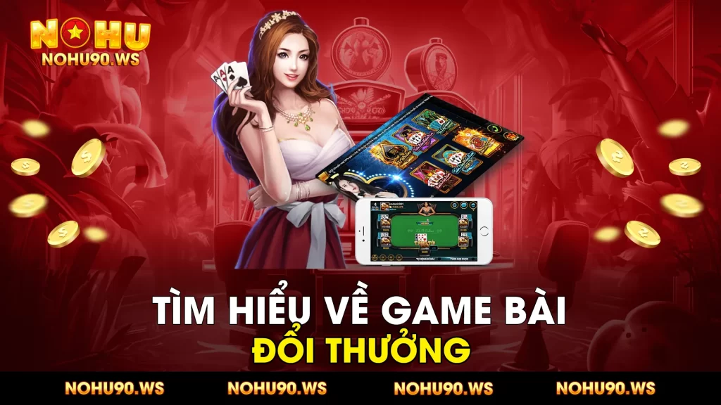 Tim hieu ve Game bai doi thuong