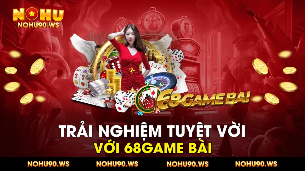 Trai nghiem tuyet voi voi 68game bai